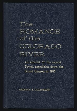 The Romance of the Colorado River: The Story of its Discovery in 1540, with an Account of the Lat...