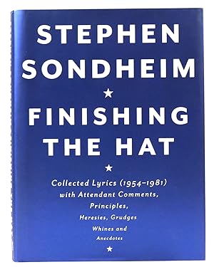 FINISHING THE HAT: COLLECTED LYRICS (1954-1981) WITH ATTENDANT COMMENTS, PRINCIPLES, HERESIES, GR...