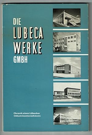 DIE LUBECAWERKE GMBH. Chronik eines Lübecker Industrieunternehmens.