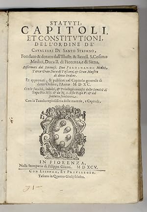 Statuti, capitoli, et constitutioni, dell'Ordine de' Cavalieri di Santo Stefano, fondato & dotato...