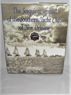 The Sesquicentennial of the Southern Yacht Club of New Orleans 1849 - 1999 150 Years of Yachting ...