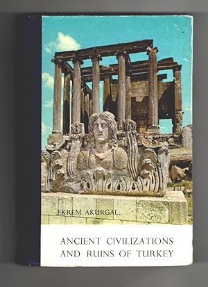 Ancient Civilizations and Ruins of Turkey . from Prehistoric Times Until the End of the Roman Empire