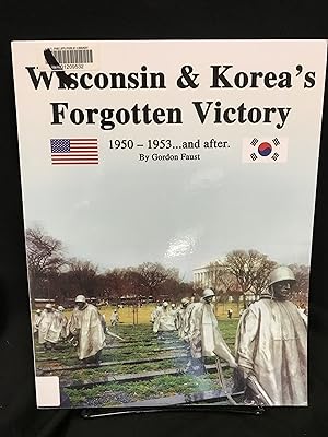 Wisconsin & Korea's Forgotten Victory : 1950-1953 and After