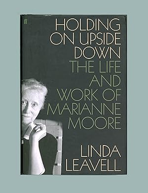 Marianne Moore. Holding On Upside Down, The Life and Work of Marianne Moore by Linda Leavell. Lie...