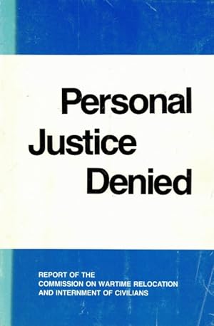 Personal Justice Denied: Report of the Commission on Wartime Relocation and Internment of Civilians