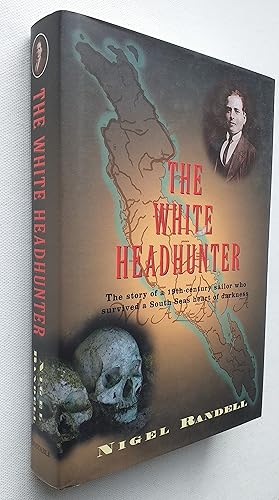 The White Headhunter: The Story of a 19th-Century Sailor Who Survived a South Seas Heart of Darkness