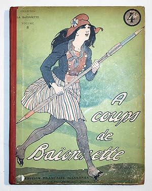 À COUPS DE BAÏONNETTE Volume 8, revue La Baïonnette n° 92 à 104, 1917.