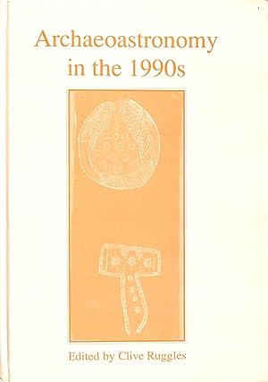 Archaeoastronomy in the 1990s: Papers Derived from the Third "Oxford" International Symposium on ...