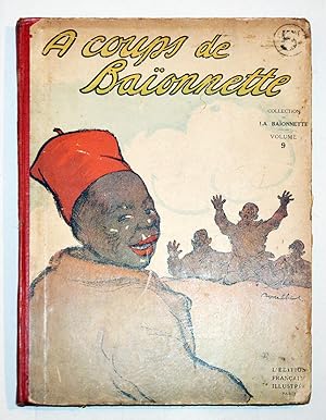 À COUPS DE BAÏONNETTE Volume 9, revue La Baïonnette n° 105 à 117, 1917.
