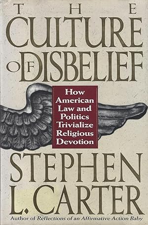 The Culture of Disbelief: How American Law and Politics Trivialize Religious Devotion