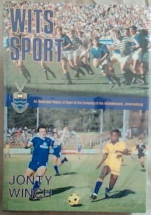 Wits Sport : An Illustrated History of Sport at the University of the Witwatersrand, Johannesburg...