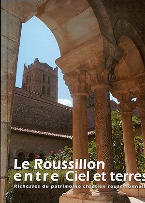 LE ROUSSILLON ENTRE CIEL ET TERRES .Richesses du patrimoine chrétien roussillonnais .Avant-propos...