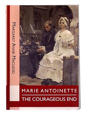 MARIE ANTOINETTE: THE COURAGEOUS END