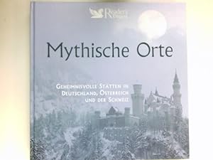 Mythische Orte : geheimnisvolle Stätten in Deutschland, Österreich und der Schweiz. Text von Iris...