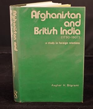 Afghanistan and British India 1793-1907 A Study in Foreign Relations