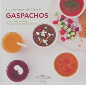 Soupes toutes fraiches et gaspachos - Anne-Catherine Bley
