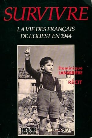 Survivre. La vie des Fran ais de l'Ouest en 1944 - Dominique Labarri re
