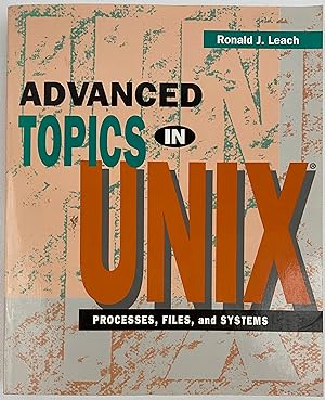 Advanced Topics in UNIX: Processes, Files, and Systems