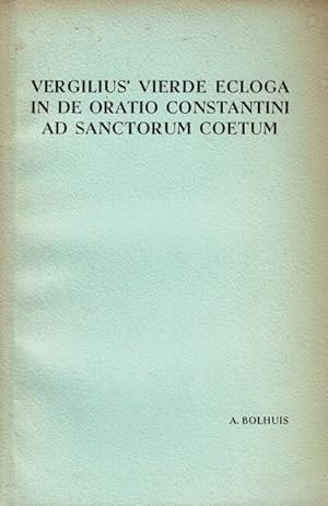 Vergilius' vierde ecloga in de oratio constantini ad sanctorum coetum. Inleiding, tekst, toelicht...
