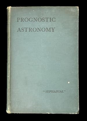 Prognostic Astronomy: The Scientific Basis of the Predictive Art commonly called Astrology.