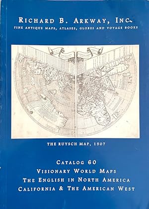 Richard B. Arkway Inc. Fine Antique Maps, Atlases, Globes and Voyage Books: Catalog 60; Visionary...