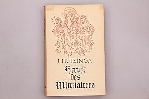 HERBST DES MITTELALTERS. Studien über Lebens- und Geistesformen des 14. und 15. Jahrhunderts in F...