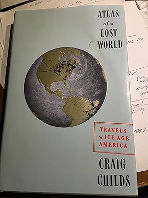 Signed. Atlas of a Lost World: Travels in Ice Age America