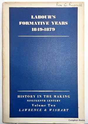 Labour's Formative Years 19th Century 1849-1879 Vol 2. (History in the Making series edited by Do...