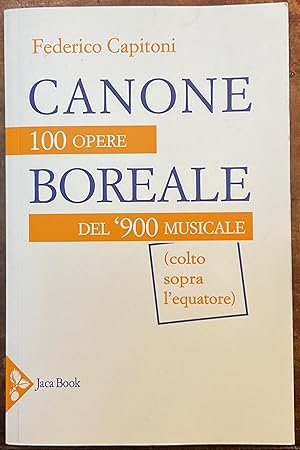 Canone boreale. 100 Opere del '900 musicale (colto sopra l'equatore)