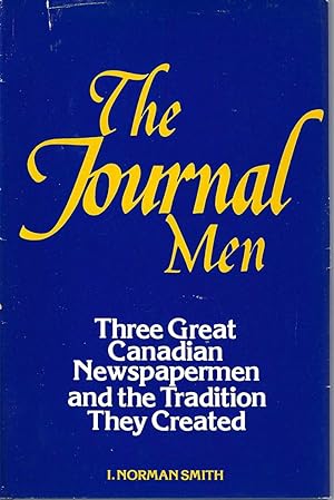 Journal Men, The ** Signed **. P. D. Ross, E. Norman Smith And Grattan O'leary Of The Ottawa Jour...