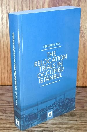 THE RELOCATION TRIALS IN OCCUPIED ISTANBUL
