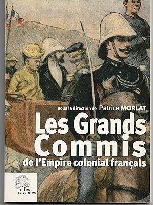 Les Grands Commis de l'Empire colonial français