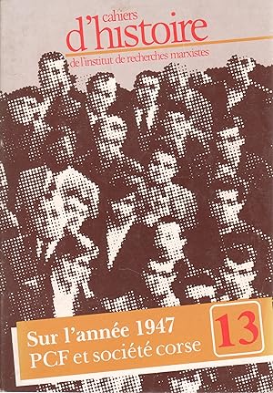 Cahiers d'Histoire de l'Institut de recherches marxistes n°13. Sur l'année 1947. PCF et société c...