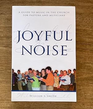 Joyful Noise: A Guide to Music in the Church for Pastors and Musicians