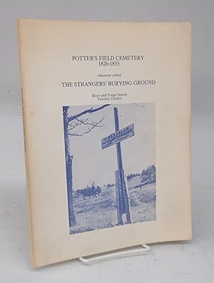 Potter's Field Cemetery 1826-1855 otherwise called The Strangers' Burying Ground, Bloor and Yonge...