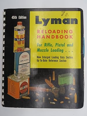 LYMAN RELOADING HANDBOOK FOR RIFLE, PISTOL AND MUZZLE LOADING. 45TH EDITION