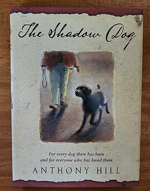 THE SHADOW DOG:Ffor Every Dog There Has Been and For Everyone Who Has Loved Them