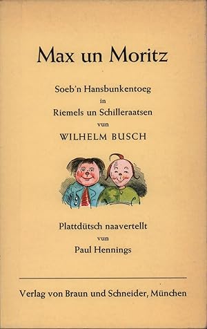 Max un Moritz. Soeb'n Hansbunkentoeg in Riemels un Schilleraatsen. Plattdütsch naavertellt vun Pa...