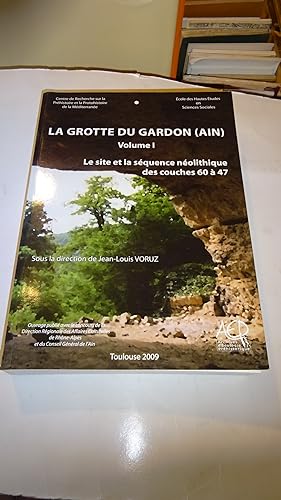 LA GROTTE DU GARDON (AIN ) VOLUME 1 : LE SITE ET LA SEQUENCE NEOLITHIQUE DES COUCHES 40 A 67