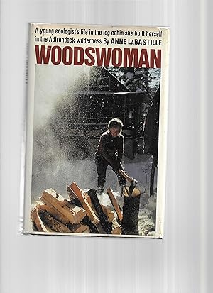 WOODSWOMAN. A Young Ecologist's Life In The Log Cabin She Built Herself In The Adirondack Wildern...