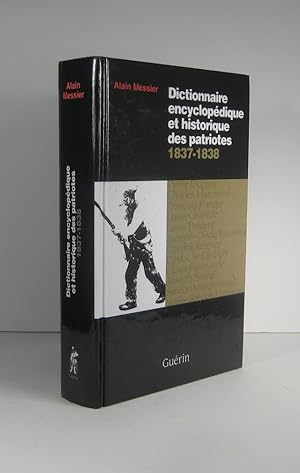 Dictionnaire encyclopédique et historique des patriotes 1837 - 1838