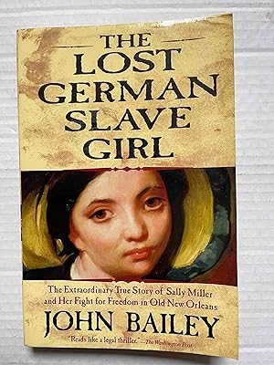 The Lost German Slave Girl: The Extraordinary True Story of Sally Miller and Her Fight for Freedo...