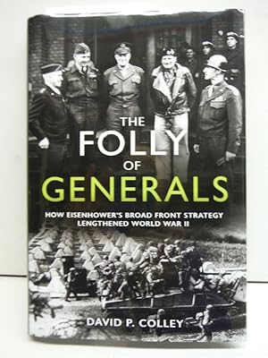 The Folly of Generals: How Eisenhower?s Broad Front Strategy Lengthened World War II