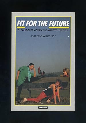 FIT FOR THE FUTURE - The Guide for Women Who Want to Live Well [First edition - wrappers issue]