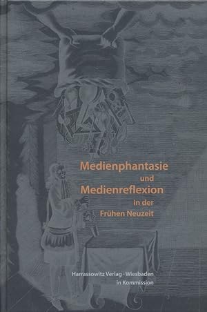 Medienphantasie und Medienreflexion in der Frühen Neuzeit: Festschrift für Jörg Jochen Berns. Wol...