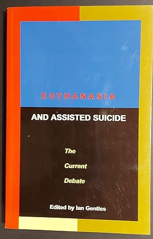 Euthanasia And Assisted Suicide: The Current Debate