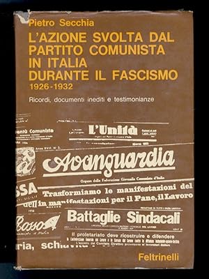 L'azione svolta dal Partito Comunista in Italia durante il fascismo. 1926-1932. Ricordi, document...