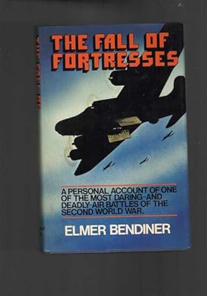 The Fall of Fortresses : A Personal Account of One of the Most Daring and Deadly Air Battles of t...