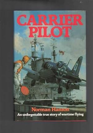 Carrier Pilot: An Unforgettable True Story of Wartime Flying