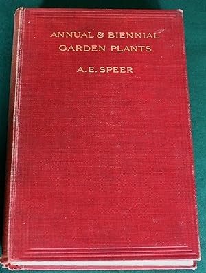Annual and Biennial Garden Plants. Their Value and Uses: With full instructions for their Cultiva...